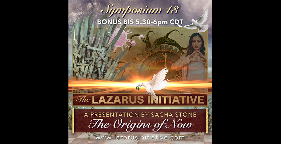Bonus Segment #5, ‘The Origins of Now,’ from The Lazarus Initiative’s July Symposium #13